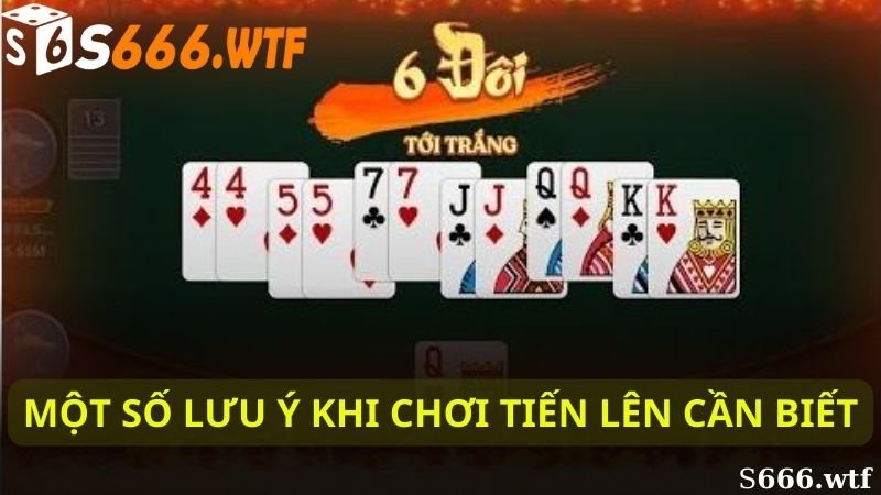 Một số lưu ý khi chơi tiến lên cần biết