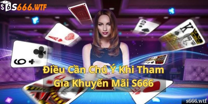 Một Vài Điều Cần Chú Ý Khi Tham Gia Khuyến Mãi S666