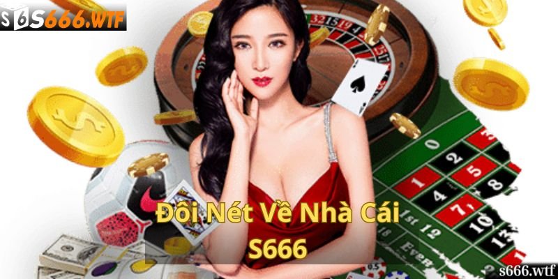 Đôi Nét Về Nhà Cái S666 