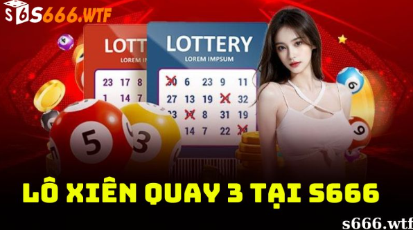 Lô xiên quay 3 tại S666 