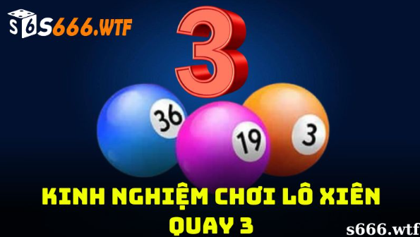 Cách tính lô xiên quay 3 S666 chi tiết