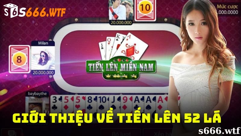 Giới thiệu về game bài tiến lên 52 lá