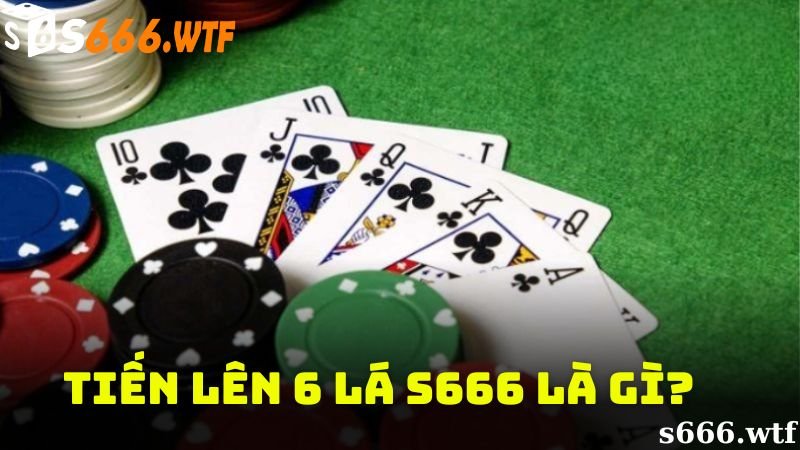 Tiến lên 6 lá là gì?