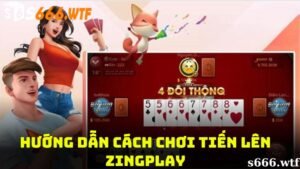 Hướng dẫn cách chơi tiến lên Zingplay