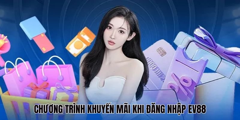 Khuyến mãi ngập tràn khi thực hiện truy cập vào EV88