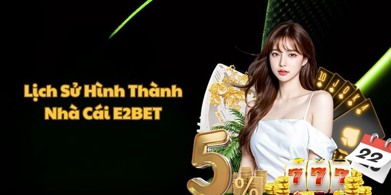 Giới thiệu E2BET về lịch sử hình thành